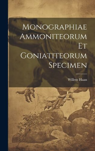 Cover image for Monographiae Ammoniteorum Et Goniatiteorum Specimen