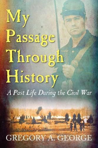 Cover image for My Passage Through History: A Past Life During the Civil War