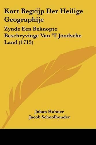 Cover image for Kort Begrijp Der Heilige Geographije: Zynde Een Beknopte Beschryvinge Van 't Joodsche Land (1715)