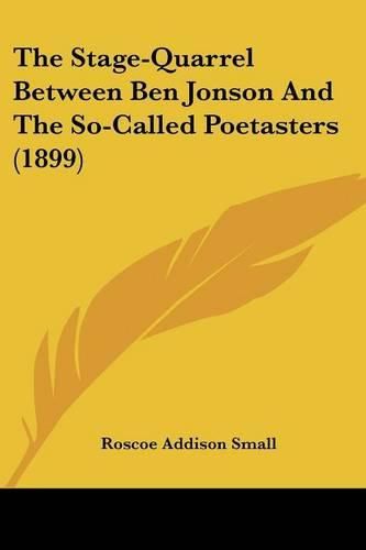 Cover image for The Stage-Quarrel Between Ben Jonson and the So-Called Poetasters (1899)