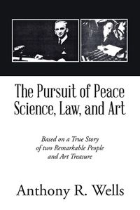 Cover image for The Pursuit of Peace Science, Law, and Art