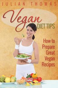 Cover image for Vegan Diet Tips How to Prepare Great Vegan Recipes