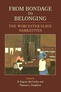 Cover image for From Bondage to Belonging: The Worcester Slave Narratives