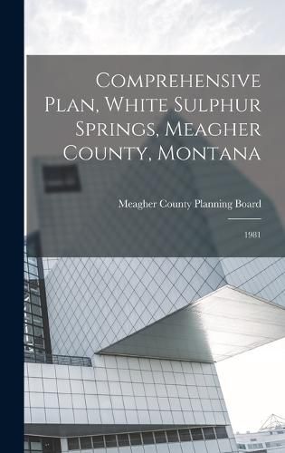 Cover image for Comprehensive Plan, White Sulphur Springs, Meagher County, Montana