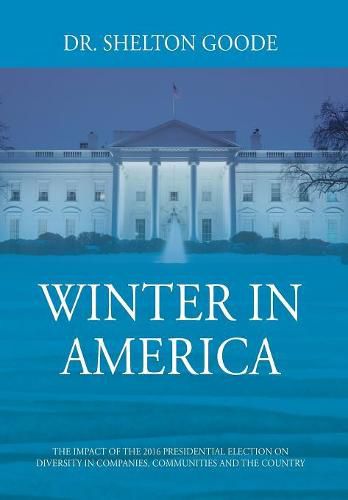 Cover image for Winter in America: The Impact of the 2016 Presidential Election on Diversity in Companies, Communities and the Country