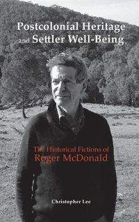 Cover image for Postcolonial Heritage and Settler Well-Being: The Historical Fictions of Roger McDonald