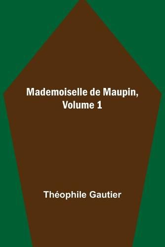 Cover image for Mademoiselle de Maupin, Volume 1