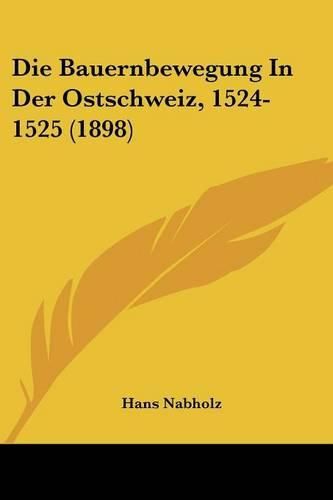 Cover image for Die Bauernbewegung in Der Ostschweiz, 1524-1525 (1898)
