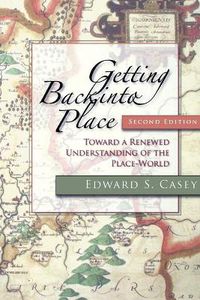 Cover image for Getting Back into Place, Second Edition: Toward a Renewed Understanding of the Place-World