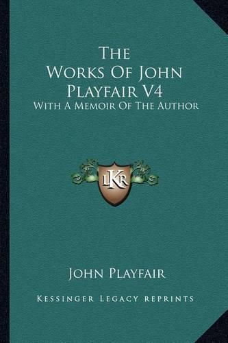 Cover image for The Works of John Playfair V4: With a Memoir of the Author