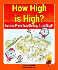 Cover image for How High Is High?: Science Projects with Height and Depth