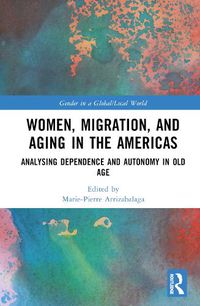 Cover image for Women, Migration, and Aging in the Americas: Analyzing Dependence and Autonomy in Old Age