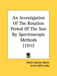 Cover image for An Investigation of the Rotation Period of the Sun by Spectroscopic Methods (1911)