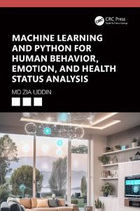 Cover image for Machine Learning and Python for Human Behavior, Emotion, and Health Status Analysis