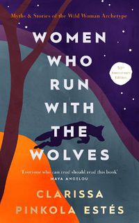 Cover image for Women Who Run With The Wolves: Contacting the Power of the Wild Woman