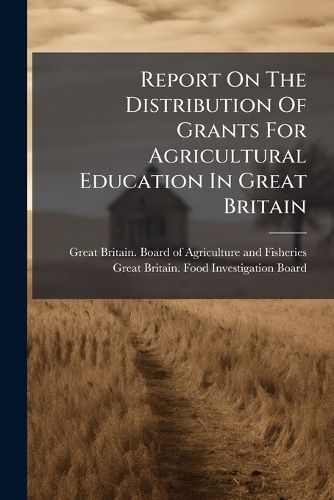 Cover image for Report On The Distribution Of Grants For Agricultural Education In Great Britain