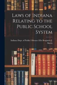 Cover image for Laws of Indiana Relating to the Public School System