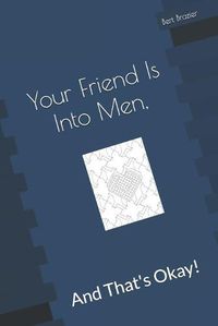 Cover image for Your Friend Is Into Men, And That's Okay!