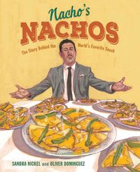 Cover image for Nacho's Nachos: The Story Behind the World's Favorite Snack