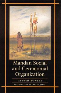Cover image for Mandan Social and Ceremonial Organization