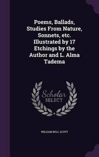 Cover image for Poems, Ballads, Studies from Nature, Sonnets, Etc. Illustrated by 17 Etchings by the Author and L. Alma Tadema