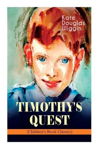 Cover image for TIMOTHY'S QUEST (Children's Book Classic): A Story for Anyone Young or Old, Who Cares to Read it