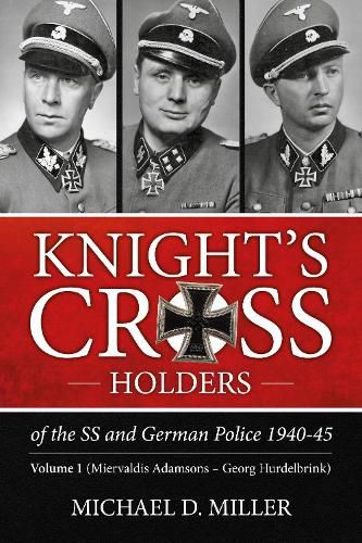 Cover image for Knight'S Cross Holders of the Ss and German Police 1940-45: Volume 1: Miervaldis Adamsons - Georg Hurdelbrink