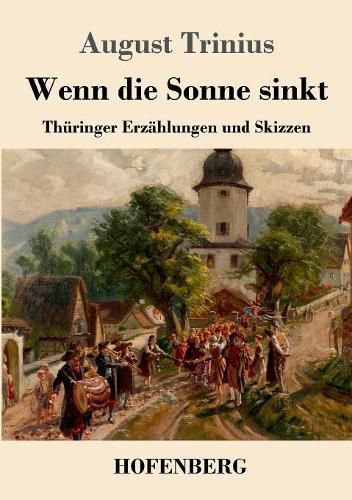 Wenn die Sonne sinkt: Thuringer Erzahlungen und Skizzen