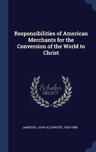 Cover image for Responsibilities of American Merchants for the Conversion of the World to Christ