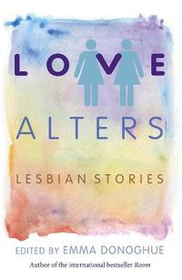Cover image for Love Alters: Lesbian Stories