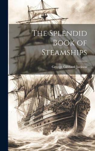 Cover image for The Splendid Book of Steamships