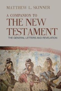 Cover image for A Companion to the New Testament: The General Letters and Revelation