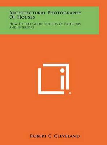 Cover image for Architectural Photography of Houses: How to Take Good Pictures of Exteriors and Interiors
