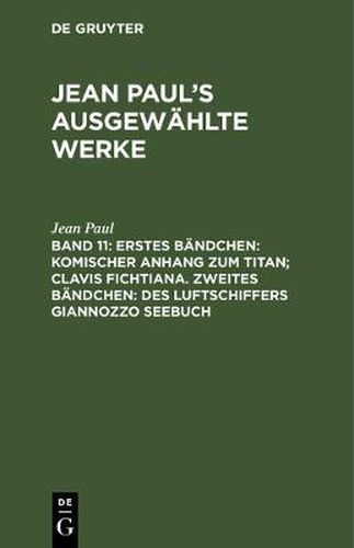 Cover image for Erstes Bandchen: Komischer Anhang Zum Titan; Clavis Fichtiana. Zweites Bandchen: Des Luftschiffers Giannozzo Seebuch