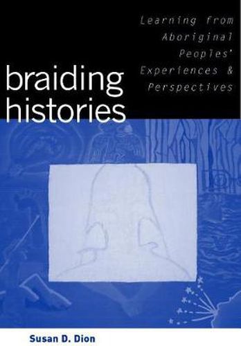 Cover image for Braiding Histories: Learning from Aboriginal Peoples' Experiences and Perspectives