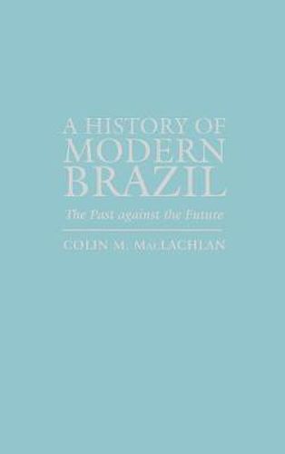 Cover image for A History of Modern Brazil: The Past Against the Future