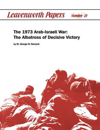 Cover image for The 1973 Arab-Israeli War: The Albatross of Decisive Victory