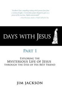 Cover image for Days with Jesus Part 1: Exploring the Mysterious Life of Jesus Through the Eyes of His Best Friend