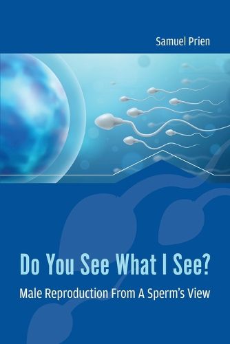Cover image for Do You See What I See? Male Reproduction from a Sperm's View