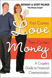 Cover image for First Comes Love, Then Comes Money: A Couples Guide to Financial Communi cation