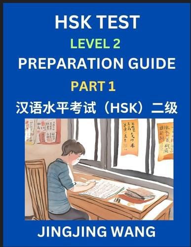 Cover image for HSK Test Level 2 Preparation Guide (Part 1)- A Beginner's Study Material to Self-learn Mandarin Chinese Characters, Words, Example Sentences, Vocabulary, Essays and Stories to Pass Hanyu Shuiping Kaoshi, Easy Lessons, Books for HSK All Levels
