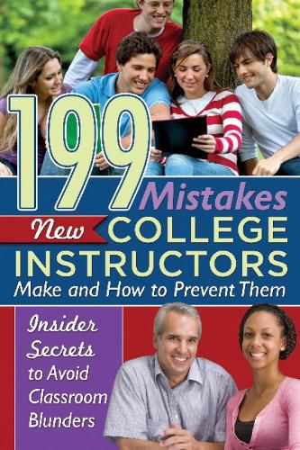 Cover image for 199 Mistakes New College Instructors Make & How to Prevent Them: Insider Secrets to Avoid Classroom Blunders