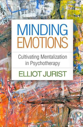 Cover image for Minding Emotions: Cultivating Mentalization in Psychotherapy