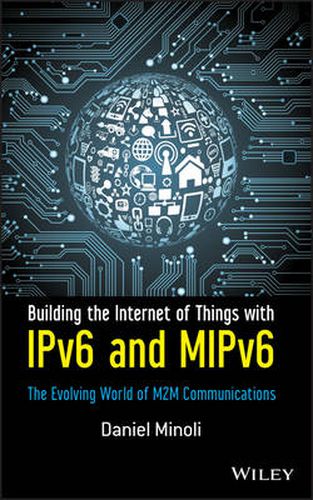 Cover image for Building the Internet of Things with IPv6 and MIPv6: The Evolving World of M2M Communications