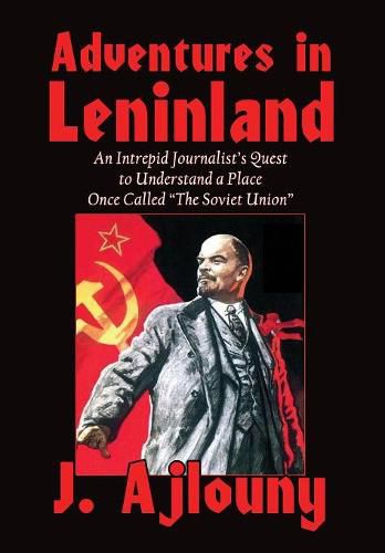 Cover image for Adventures in Leninland: An Intrepid Journalist's Quest to Understand a Place Once Called the Soviet Union