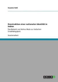 Cover image for Konstruktion einer nationalen Identitat in Indien: Das Beispiel von Nehrus Rede zur indischen Unabhangigkeit