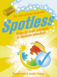 Cover image for Spotless: Room-by-Room Solutions to Domestic Disasters