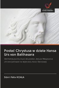 Cover image for Postac Chrystusa w dziele Hansa Urs von Balthasara