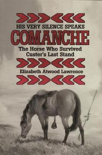 His Very Silence Speaks: Comanche - The Horse Who Survived Custer's Last Stand