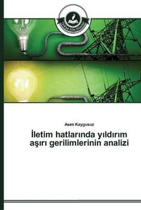 Cover image for &#304;letim hatlar&#305;nda y&#305;ld&#305;r&#305;m a&#351;&#305;r&#305; gerilimlerinin analizi